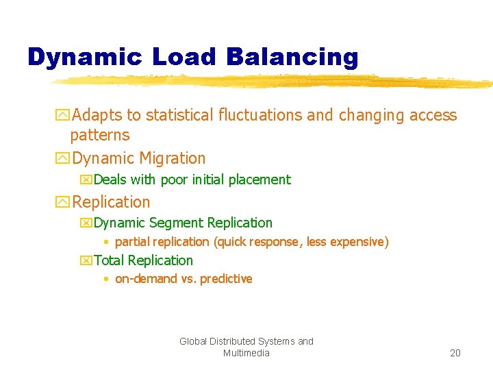 Dynamic Load Balancing y. Adapts to statistical fluctuations and changing access patterns y. Dynamic
