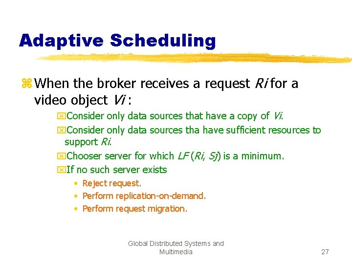 Adaptive Scheduling z When the broker receives a request Ri for a video object