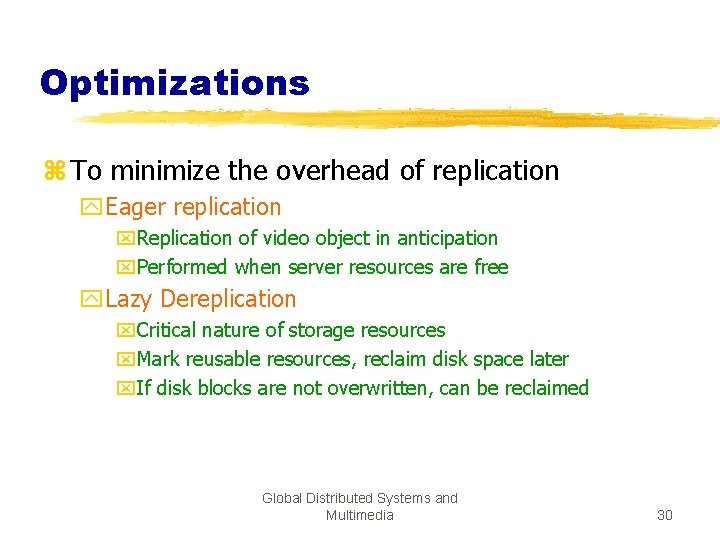 Optimizations z To minimize the overhead of replication y. Eager replication x. Replication of