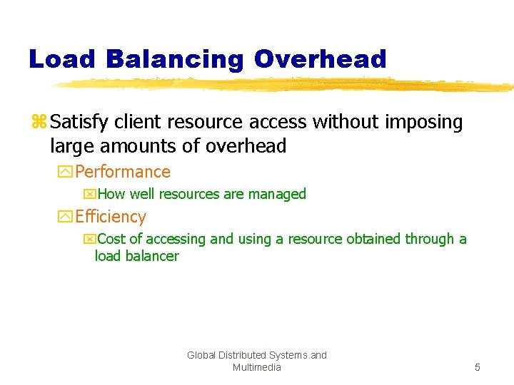 Load Balancing Overhead z Satisfy client resource access without imposing large amounts of overhead