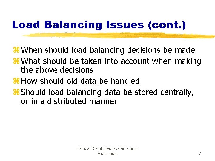 Load Balancing Issues (cont. ) z When should load balancing decisions be made z