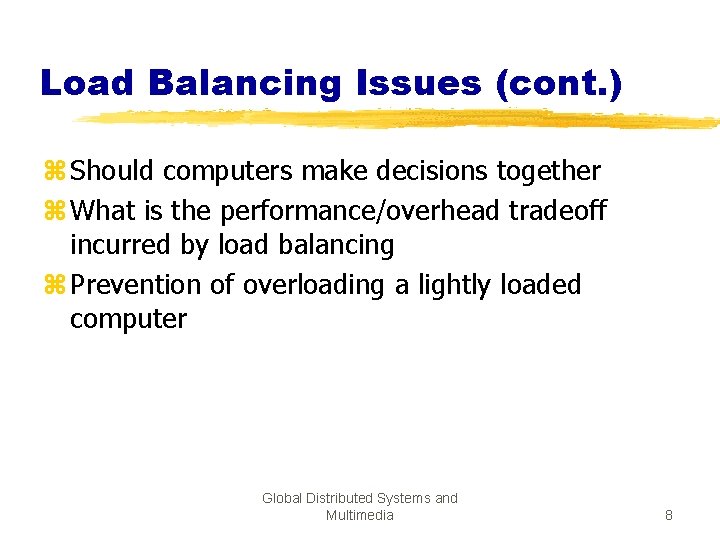 Load Balancing Issues (cont. ) z Should computers make decisions together z What is