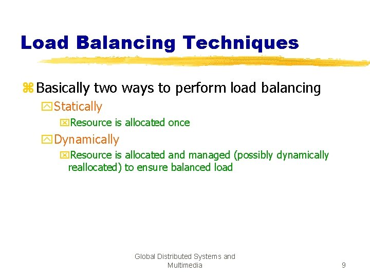 Load Balancing Techniques z Basically two ways to perform load balancing y. Statically x.