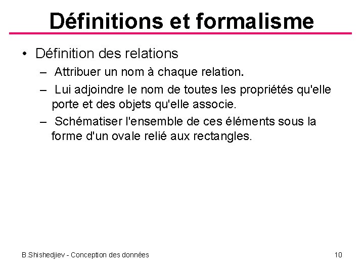 Définitions et formalisme • Définition des relations – Attribuer un nom à chaque relation.