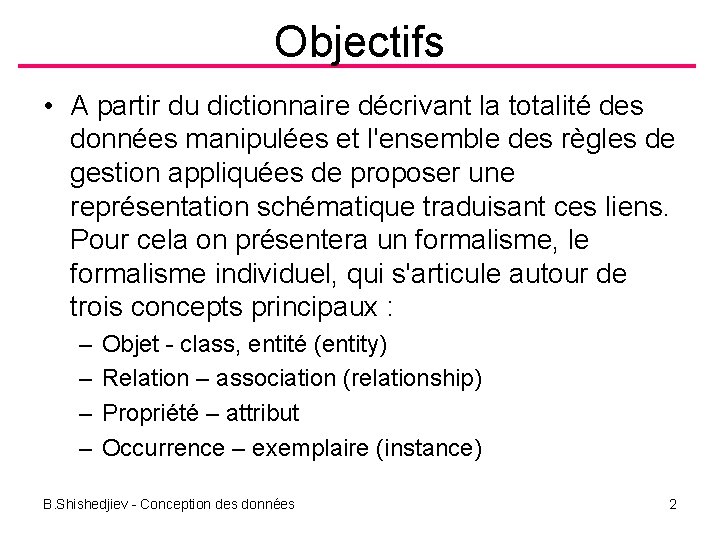 Objectifs • A partir du dictionnaire décrivant la totalité des données manipulées et l'ensemble