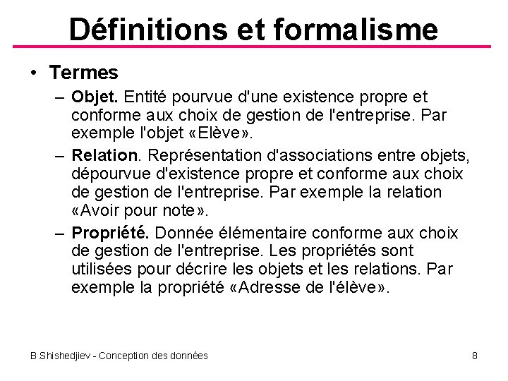 Définitions et formalisme • Termes – Objet. Entité pourvue d'une existence propre et conforme