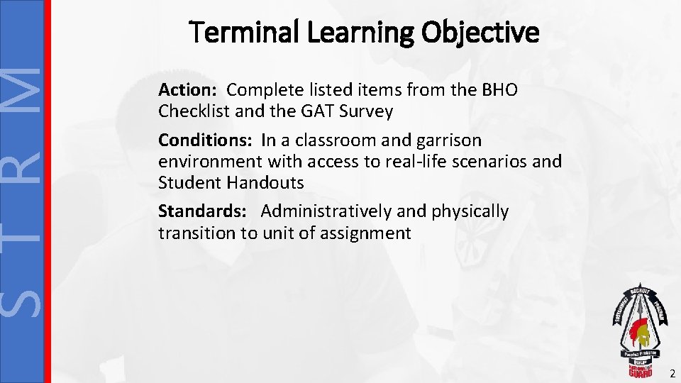 S T R M Terminal Learning Objective Action: Complete listed items from the BHO