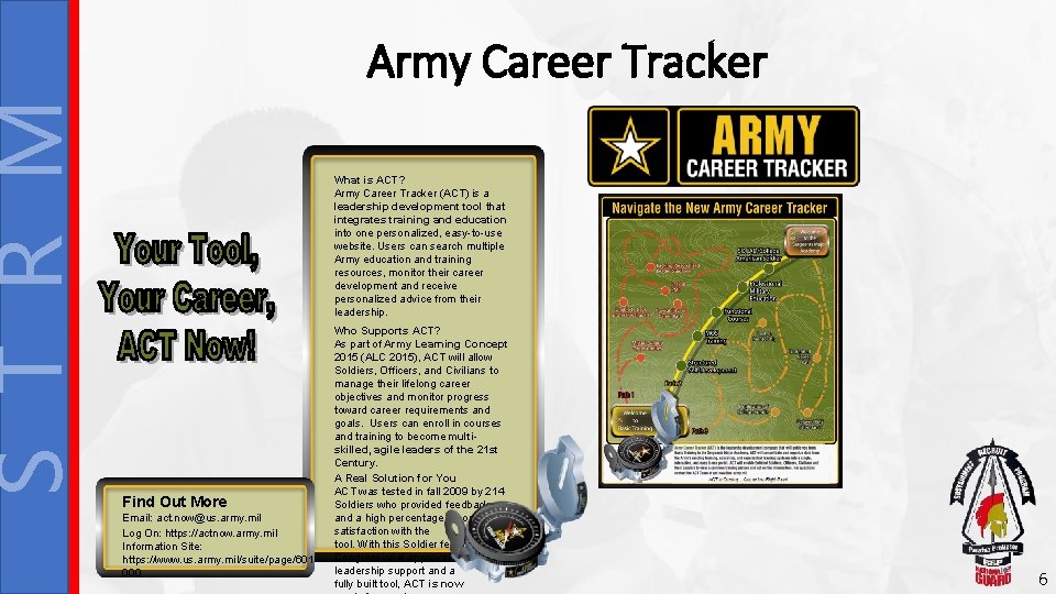 S T R M Army Career Tracker What is ACT? Army Career Tracker (ACT)