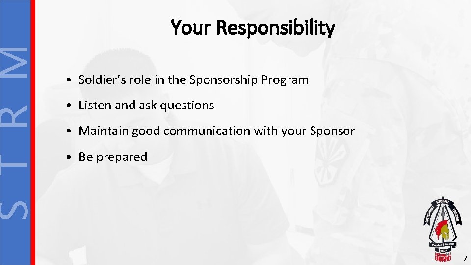 S T R M Your Responsibility • Soldier’s role in the Sponsorship Program •