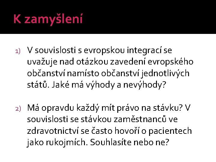 K zamyšlení 1) V souvislosti s evropskou integrací se uvažuje nad otázkou zavedení evropského