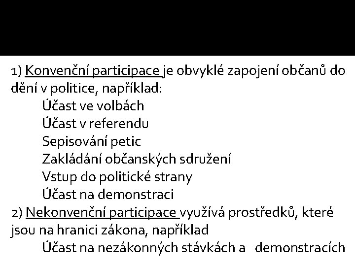 1) Konvenční participace je obvyklé zapojení občanů do dění v politice, například: Účast ve