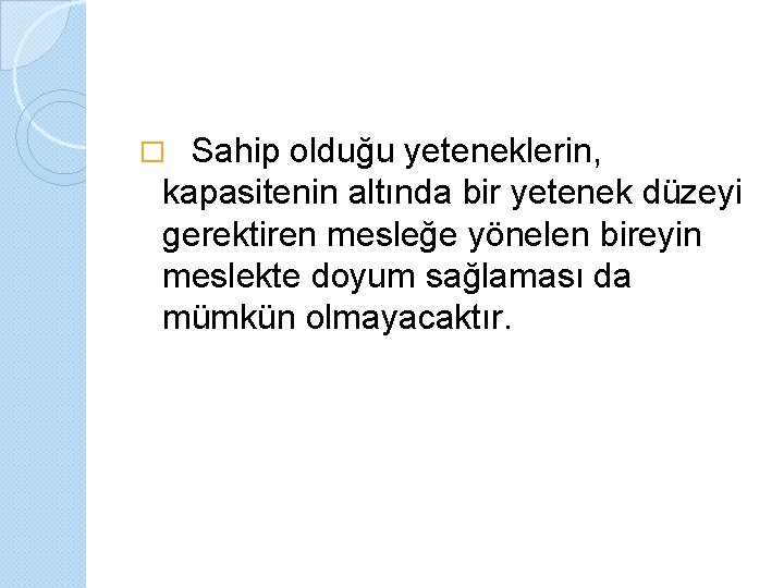 Sahip olduğu yeteneklerin, kapasitenin altında bir yetenek düzeyi gerektiren mesleğe yönelen bireyin meslekte doyum