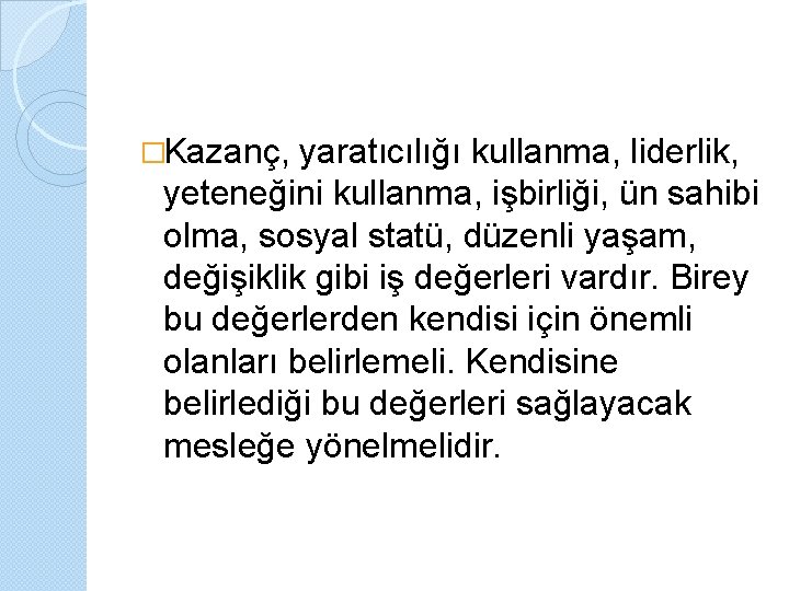 �Kazanç, yaratıcılığı kullanma, liderlik, yeteneğini kullanma, işbirliği, ün sahibi olma, sosyal statü, düzenli yaşam,