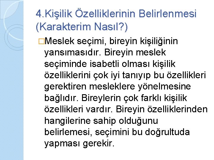 4. Kişilik Özelliklerinin Belirlenmesi (Karakterim Nasıl? ) �Meslek seçimi, bireyin kişiliğinin yansımasıdır. Bireyin meslek