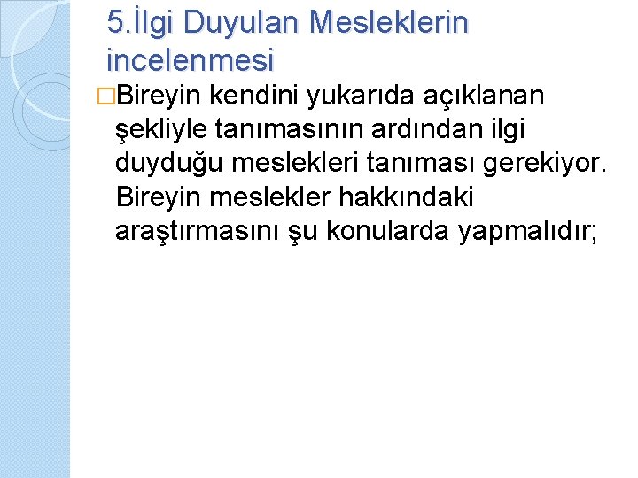 5. İlgi Duyulan Mesleklerin incelenmesi �Bireyin kendini yukarıda açıklanan şekliyle tanımasının ardından ilgi duyduğu