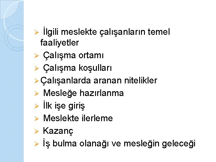 İlgili meslekte çalışanların temel faaliyetler Ø Çalışma ortamı Ø Çalışma koşulları Ø Çalışanlarda aranan