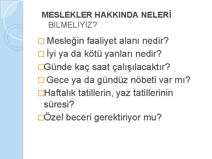 MESLEKLER HAKKINDA NELERİ BİLMELİYİZ? � Mesleğin faaliyet alanı nedir? � İyi ya da kötü
