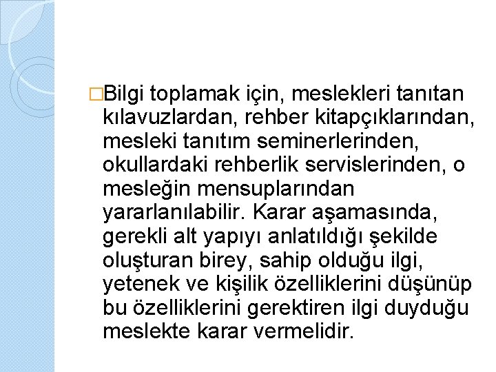 �Bilgi toplamak için, meslekleri tanıtan kılavuzlardan, rehber kitapçıklarından, mesleki tanıtım seminerlerinden, okullardaki rehberlik servislerinden,