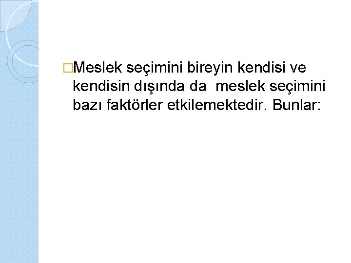 �Meslek seçimini bireyin kendisi ve kendisin dışında da meslek seçimini bazı faktörler etkilemektedir. Bunlar: