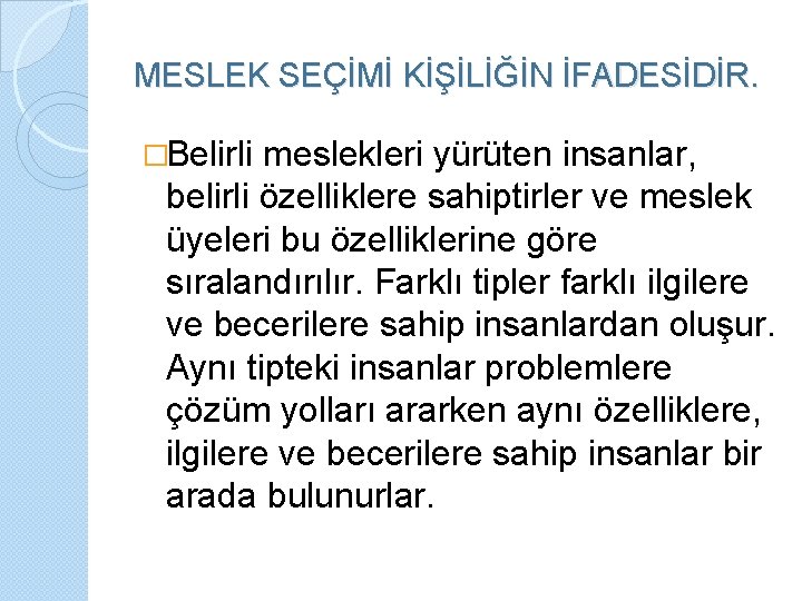 MESLEK SEÇİMİ KİŞİLİĞİN İFADESİDİR. �Belirli meslekleri yürüten insanlar, belirli özelliklere sahiptirler ve meslek üyeleri