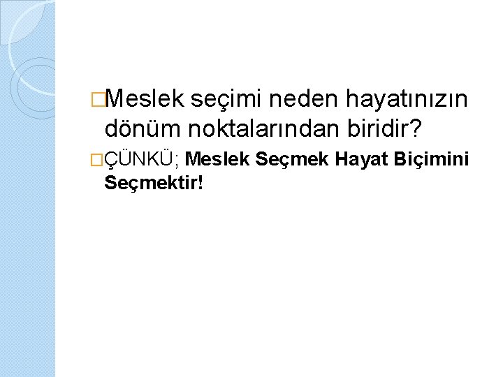 �Meslek seçimi neden hayatınızın dönüm noktalarından biridir? �ÇÜNKÜ; Meslek Seçmek Hayat Biçimini Seçmektir! 