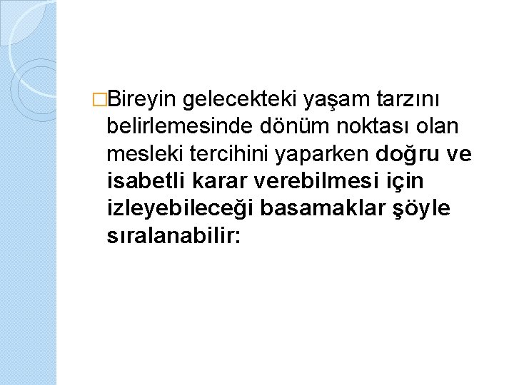 �Bireyin gelecekteki yaşam tarzını belirlemesinde dönüm noktası olan mesleki tercihini yaparken doğru ve isabetli