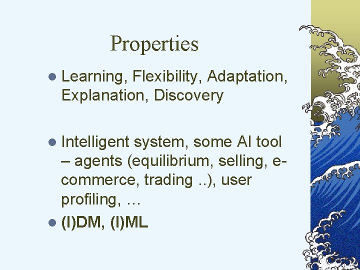 Properties l Learning, Flexibility, Adaptation, Explanation, Discovery l Intelligent system, some AI tool –