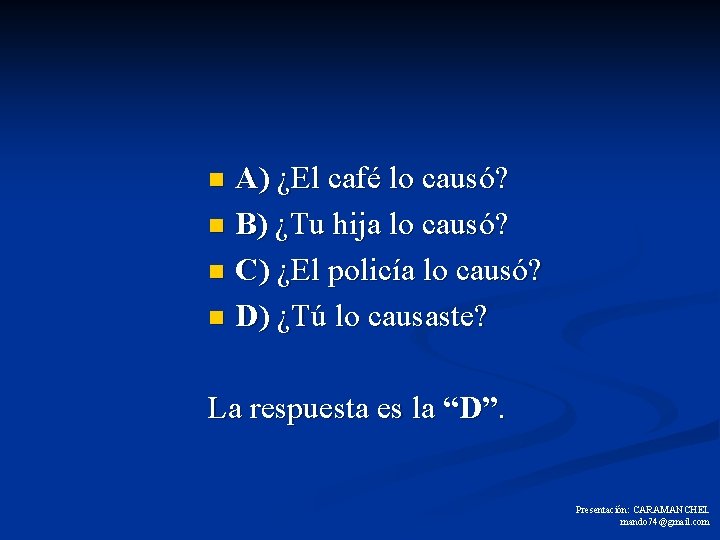 A) ¿El café lo causó? n B) ¿Tu hija lo causó? n C) ¿El