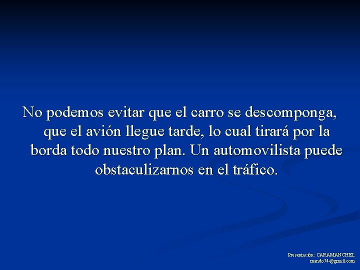 No podemos evitar que el carro se descomponga, que el avión llegue tarde, lo