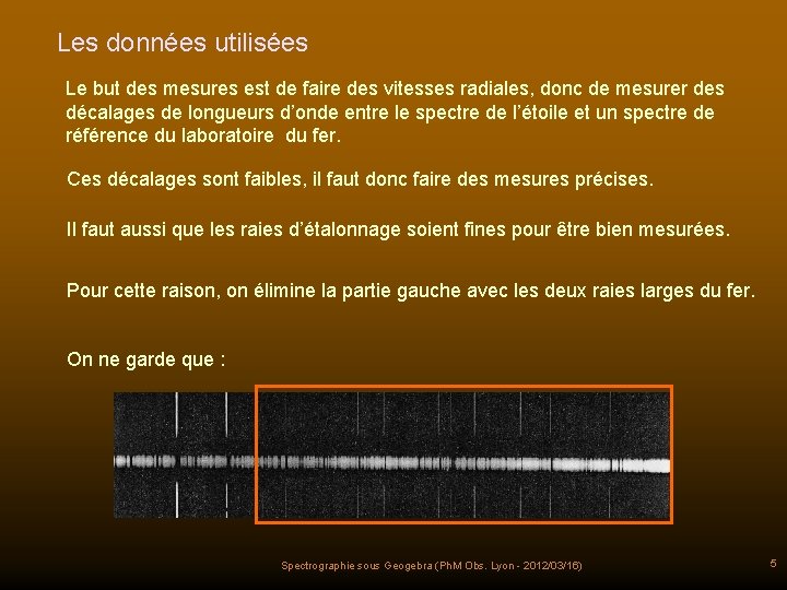 Les données utilisées Le but des mesures est de faire des vitesses radiales, donc