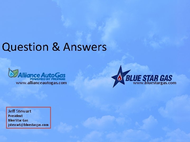 Question & Answers www. allianceautogas. com Jeff Stewart President Blue Star Gas jstewart@bluestargas. com
