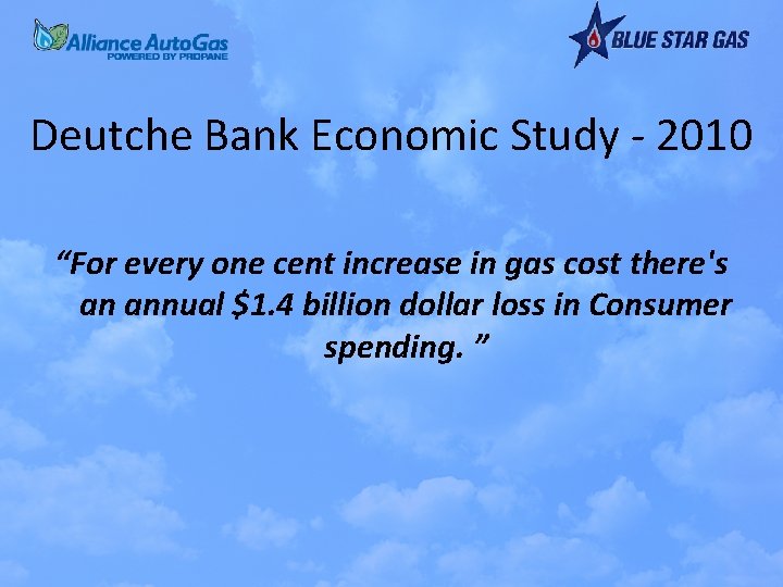 Deutche Bank Economic Study - 2010 “For every one cent increase in gas cost