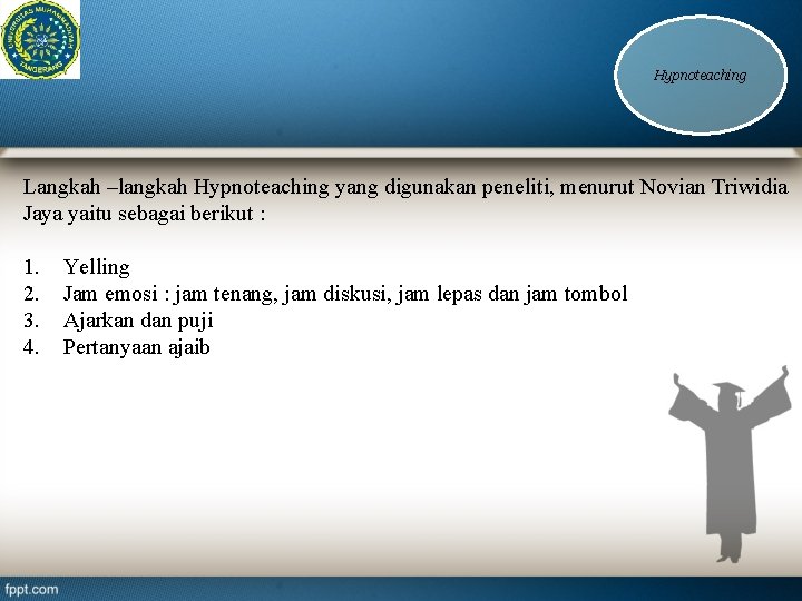Hypnoteaching Langkah –langkah Hypnoteaching yang digunakan peneliti, menurut Novian Triwidia Jaya yaitu sebagai berikut