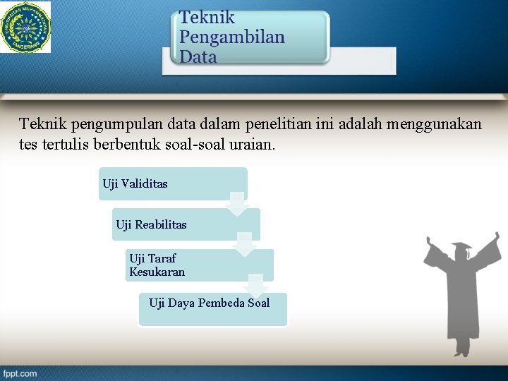 Teknik pengumpulan data dalam penelitian ini adalah menggunakan tes tertulis berbentuk soal-soal uraian. Uji