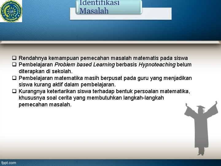 q Rendahnya kemampuan pemecahan masalah matematis pada siswa q Pembelajaran Problem based Learning berbasis