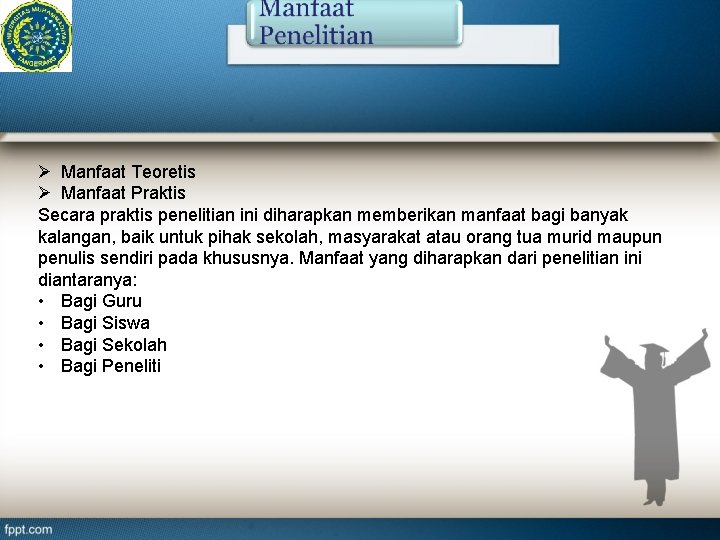 Ø Manfaat Teoretis Ø Manfaat Praktis Secara praktis penelitian ini diharapkan memberikan manfaat bagi