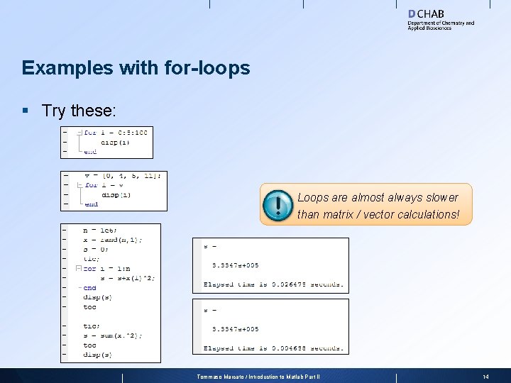 Examples with for-loops § Try these: Loops are almost always slower than matrix /