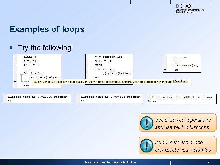 Examples of loops § Try the following: Vectorize your operations and use built-in functions.