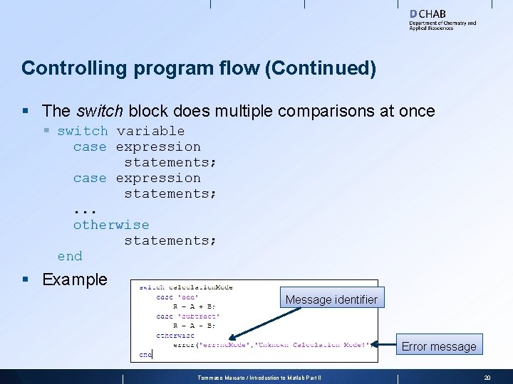 Controlling program flow (Continued) § The switch block does multiple comparisons at once §