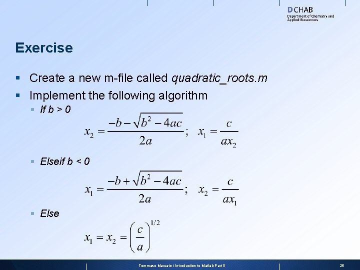 Exercise § Create a new m-file called quadratic_roots. m § Implement the following algorithm