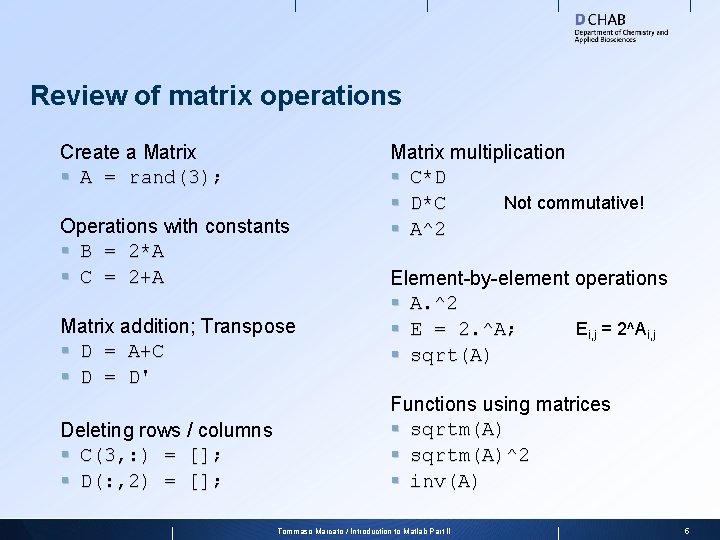 Review of matrix operations Create a Matrix § A = rand(3); Operations with constants
