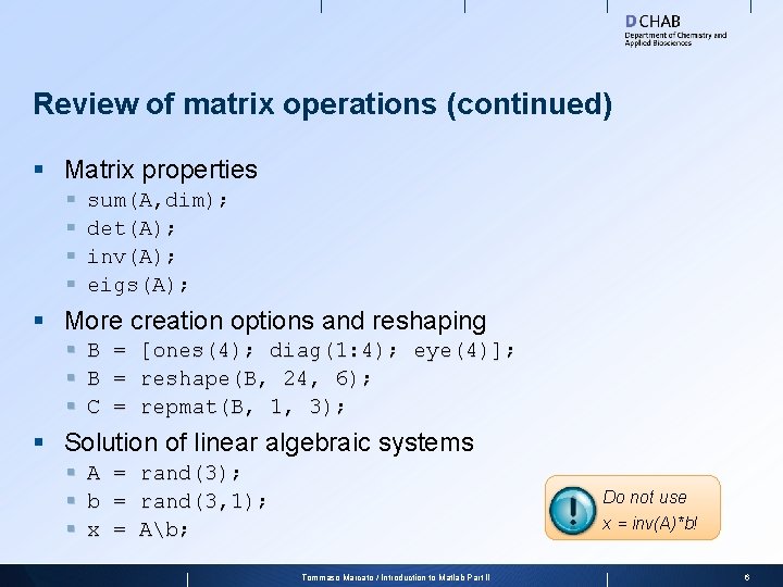 Review of matrix operations (continued) § Matrix properties § § sum(A, dim); det(A); inv(A);