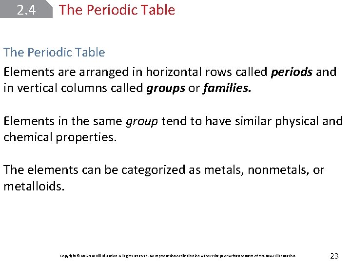 2. 4 The Periodic Table Elements are arranged in horizontal rows called periods and