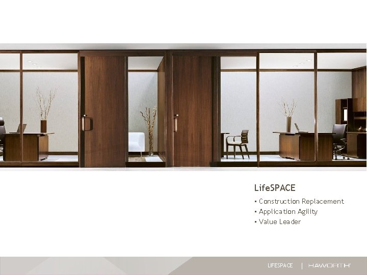 Life. SPACE • Construction Replacement • Application Agility • Value Leader LIFESPACE Life. SPACE • Construction Replacement • Application Agility • Value Leader LIFESPACE
