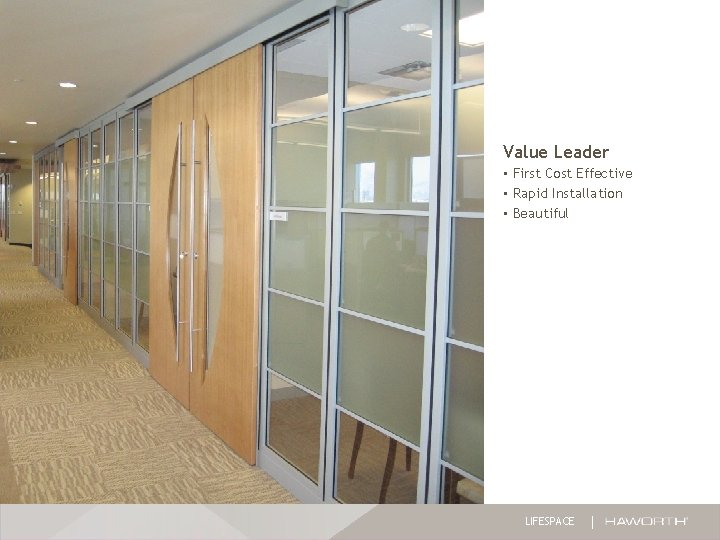 Value Leader • First Cost Effective • Rapid Installation • Beautiful LIFESPACE Value Leader • First Cost Effective • Rapid Installation • Beautiful LIFESPACE