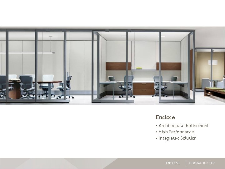 Enclose • Architectural Refinement • High Performance • Integrated Solution ENCLOSE Enclose • Architectural Refinement • High Performance • Integrated Solution ENCLOSE