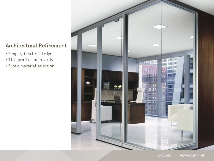 Architectural Refinement • Simple, timeless design • Thin profile and reveals • Broad material Architectural Refinement • Simple, timeless design • Thin profile and reveals • Broad material