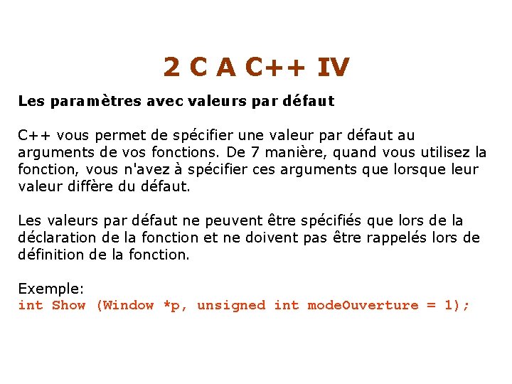 2 C A C++ IV Les paramètres avec valeurs par défaut C++ vous permet