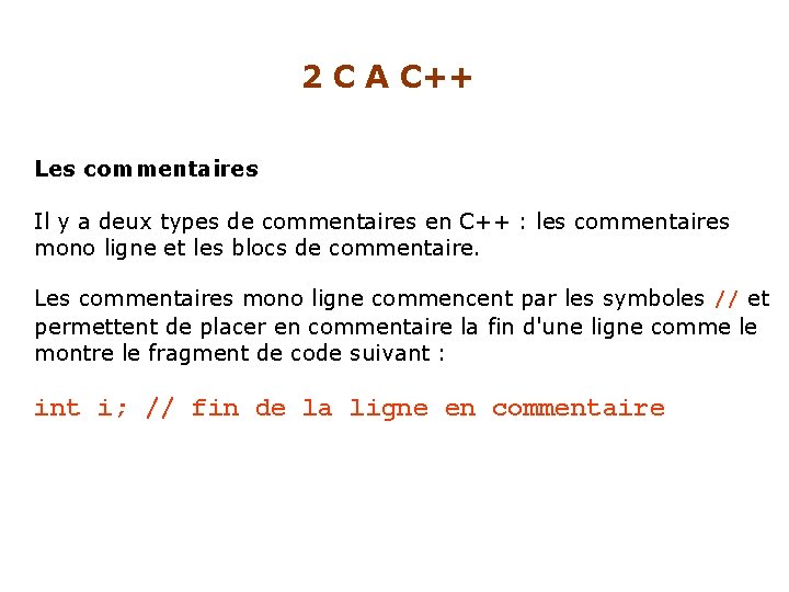 2 C A C++ Les commentaires Il y a deux types de commentaires en