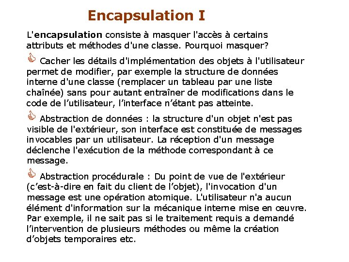 Encapsulation I L'encapsulation consiste à masquer l'accès à certains attributs et méthodes d'une classe.